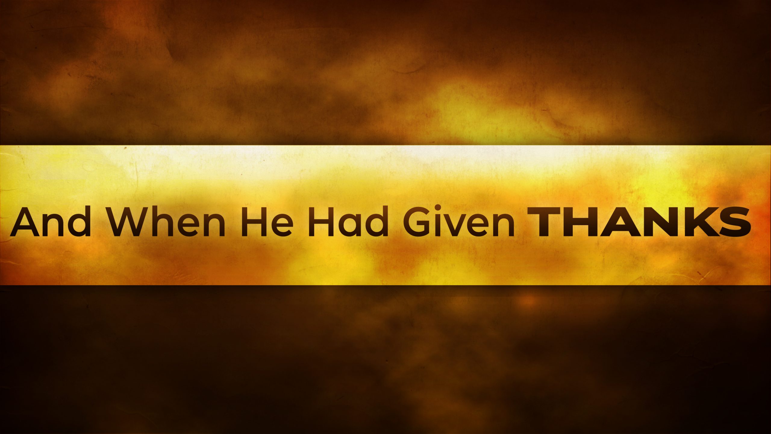 And When He Had Given Thanks