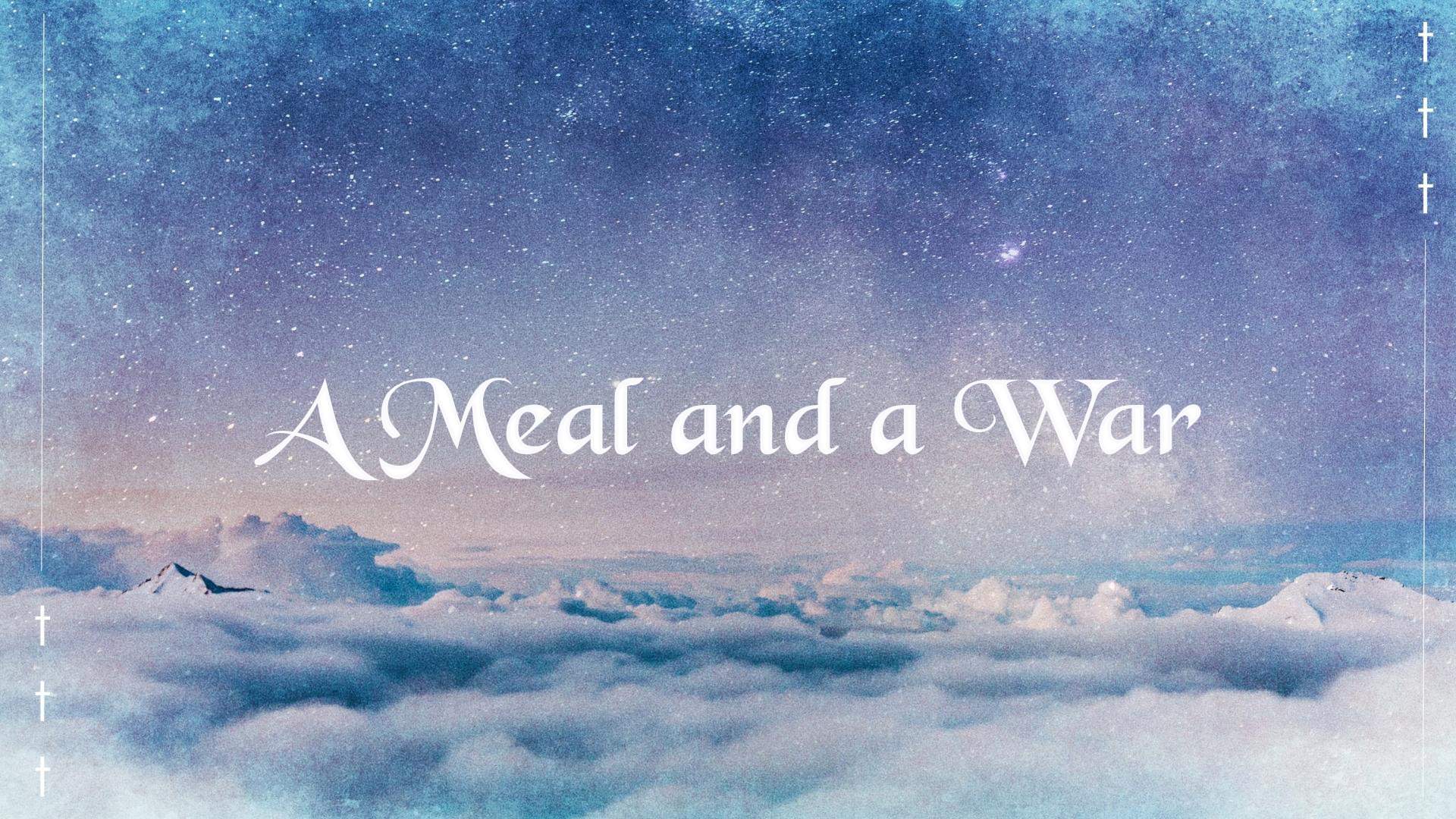 A Meal and a War
