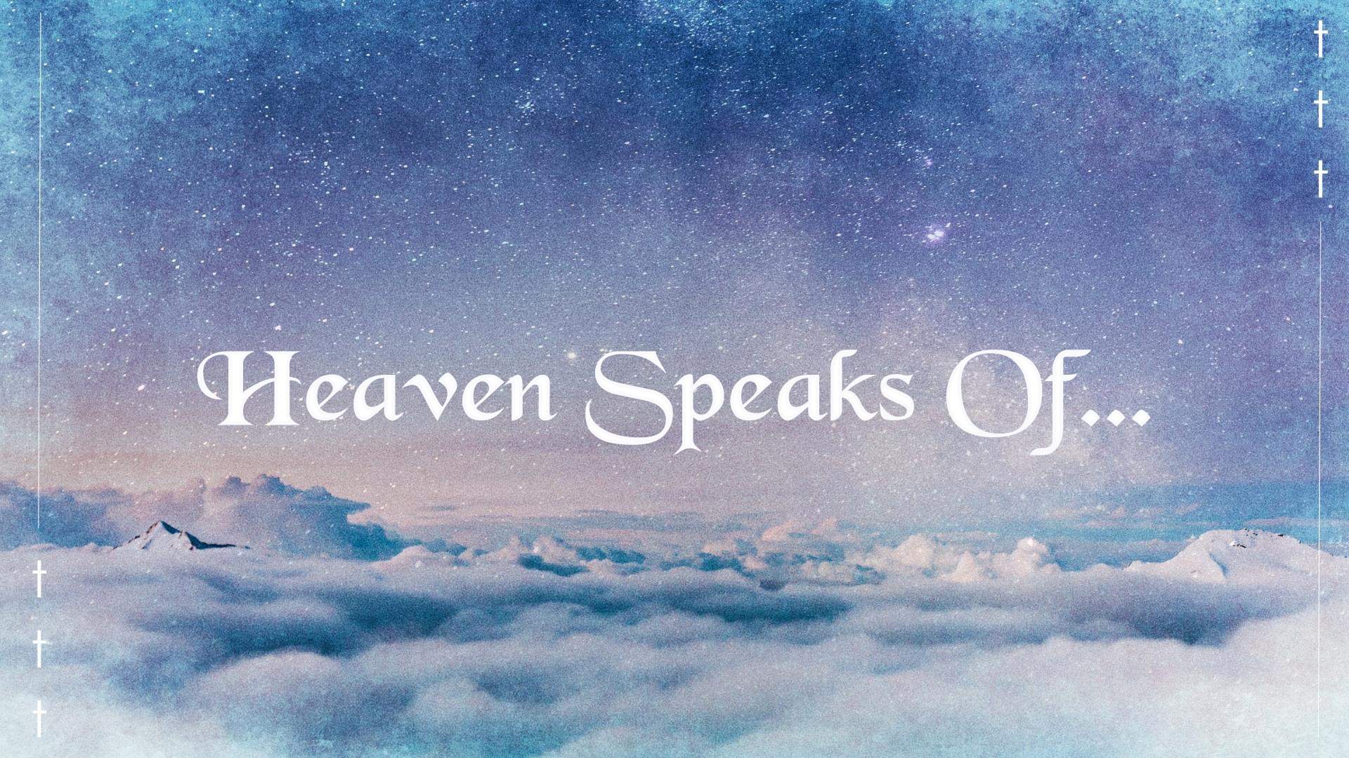 Heaven Speaks Of…Part 2