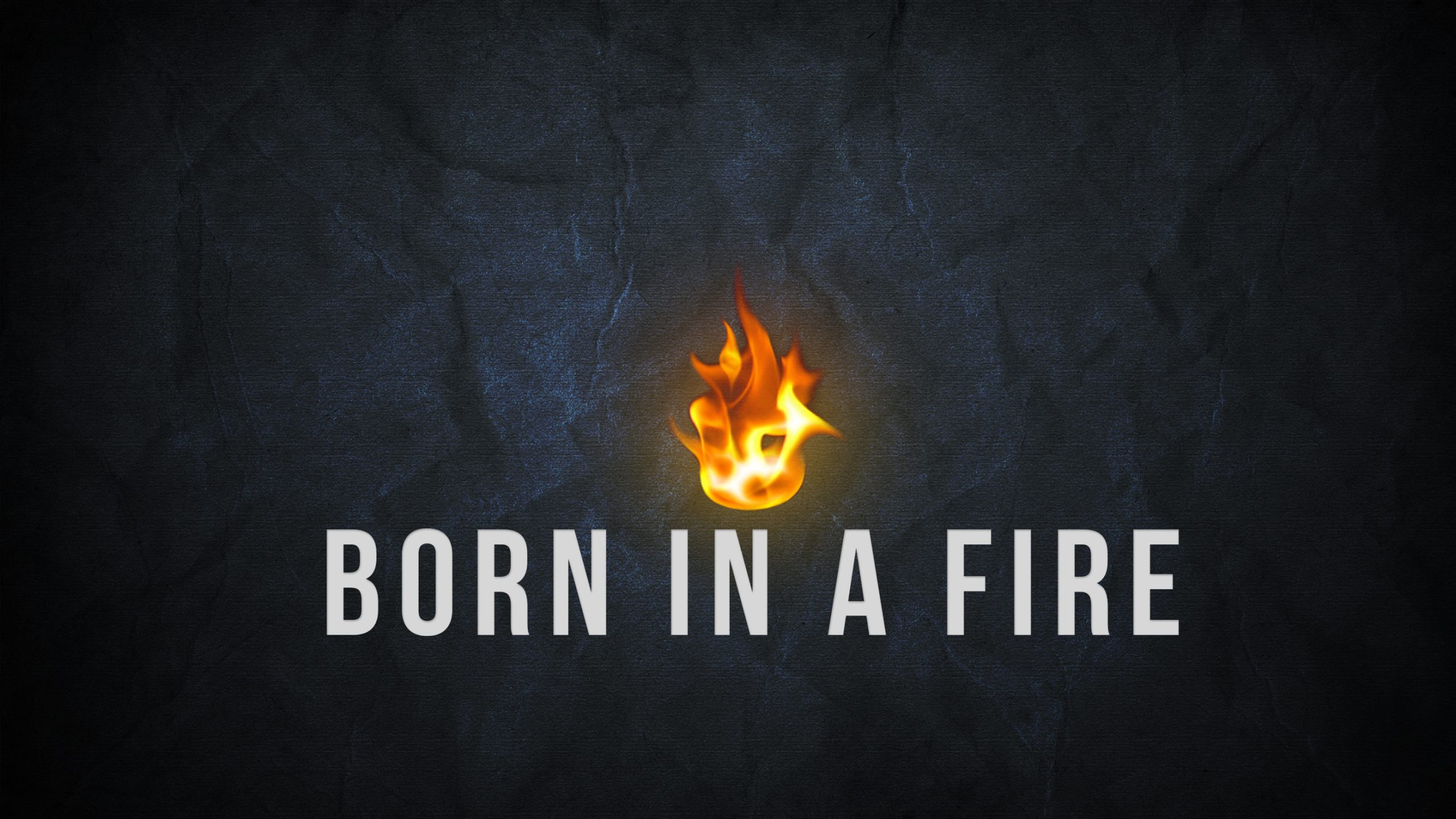 Born In a Fire – Pentecost Sunday